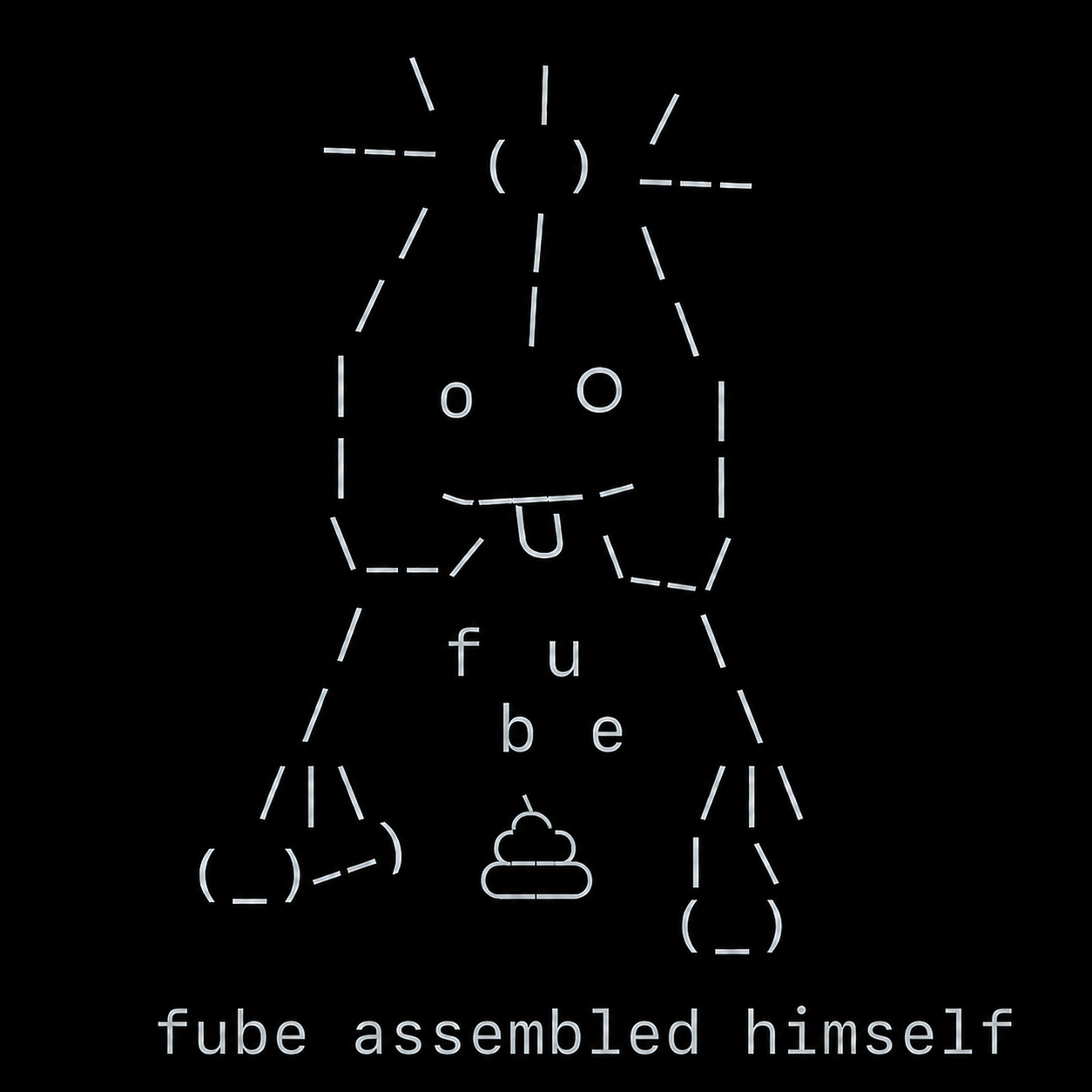 ascii drawing of fube, a lumpy creature with mismatched eyes and his tongue out, captioned fube assembled himself